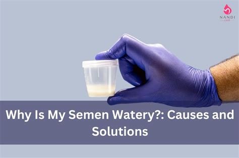 watery sperm|Watery Semen: Understanding the Causes and Potential Solutions.